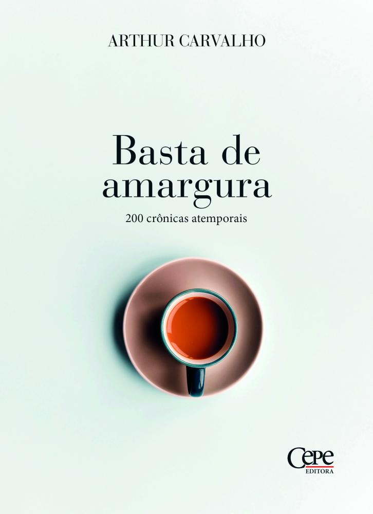 Basta de Amargura, o novo livro de Arthur Carvalho